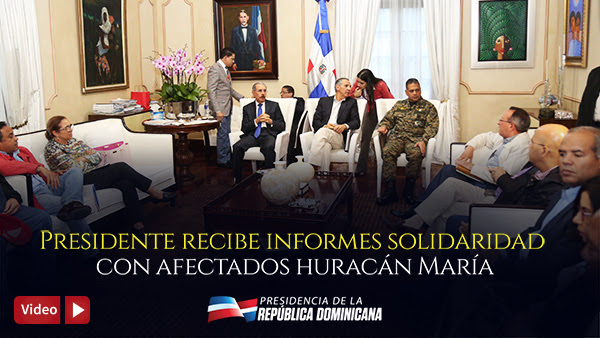 Danilo Medina recorre zonas afectadas por huracán María; escucha a la gente e instruye soluciones