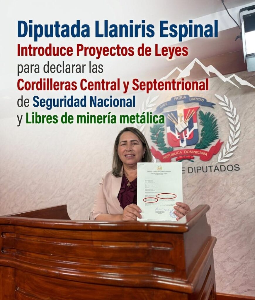 Diputada Llaniris Espinal presenta proyectos de Ley para declarar la Cordillera Central como Territorio de Seguridad Nacional y la Cordillera Septentrional Libre de Minería